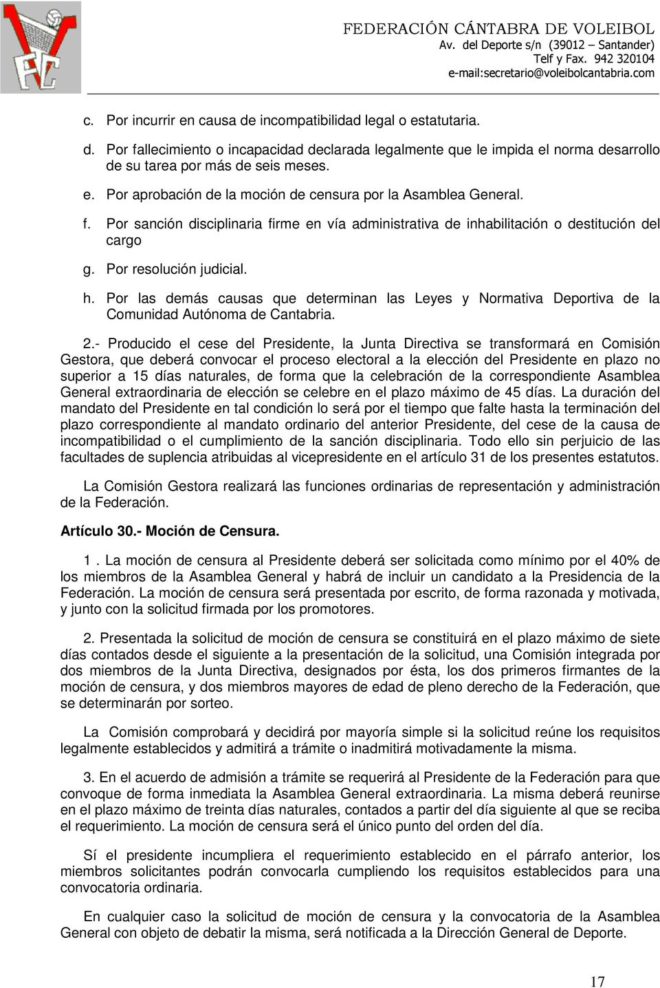 Por las demás causas que determinan las Leyes y Normativa Deportiva de la Comunidad Autónoma de Cantabria. 2.