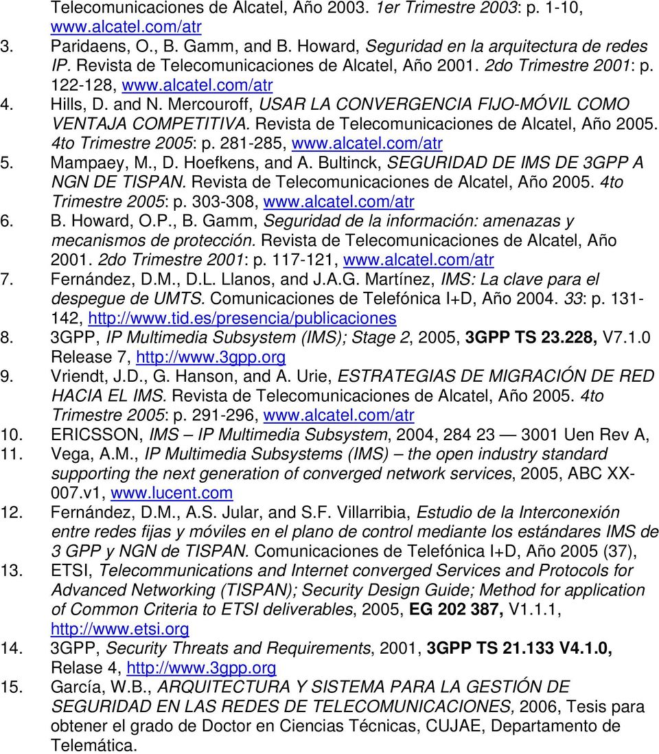 Revista de Telecomunicaciones de Alcatel, Año 2005. 4to Trimestre 2005: p. 281-285, www.alcatel.com/atr 5. Mampaey, M., D. Hoefkens, and A. Bultinck, SEGURIDAD DE IMS DE 3GPP A NGN DE TISPAN.