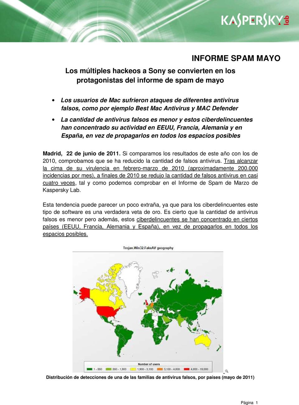 todos los espacios posibles Madrid, 22 de junio de 2011. Si comparamos los resultados de este año con los de 2010, comprobamos que se ha reducido la cantidad de falsos antivirus.