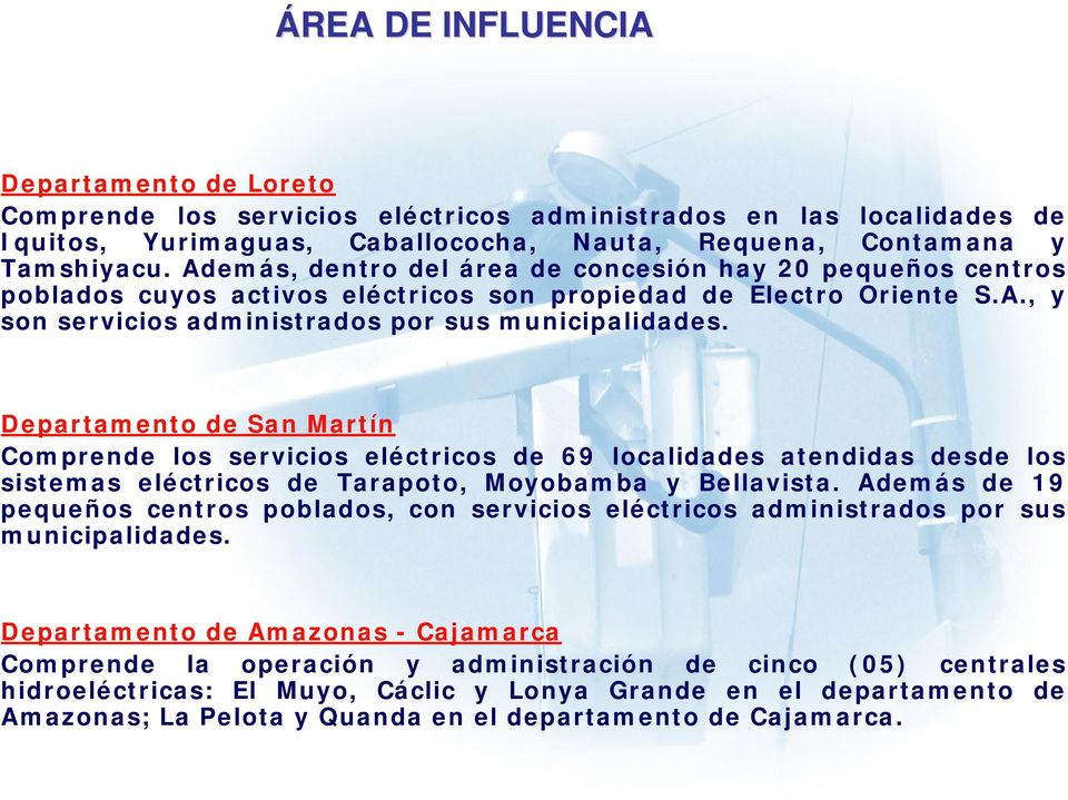 Departamento de San Martín Comprende los servicios eléctricos de 69 localidades atendidas desde los sistemas eléctricos de Tarapoto, Moyobamba y Bellavista.
