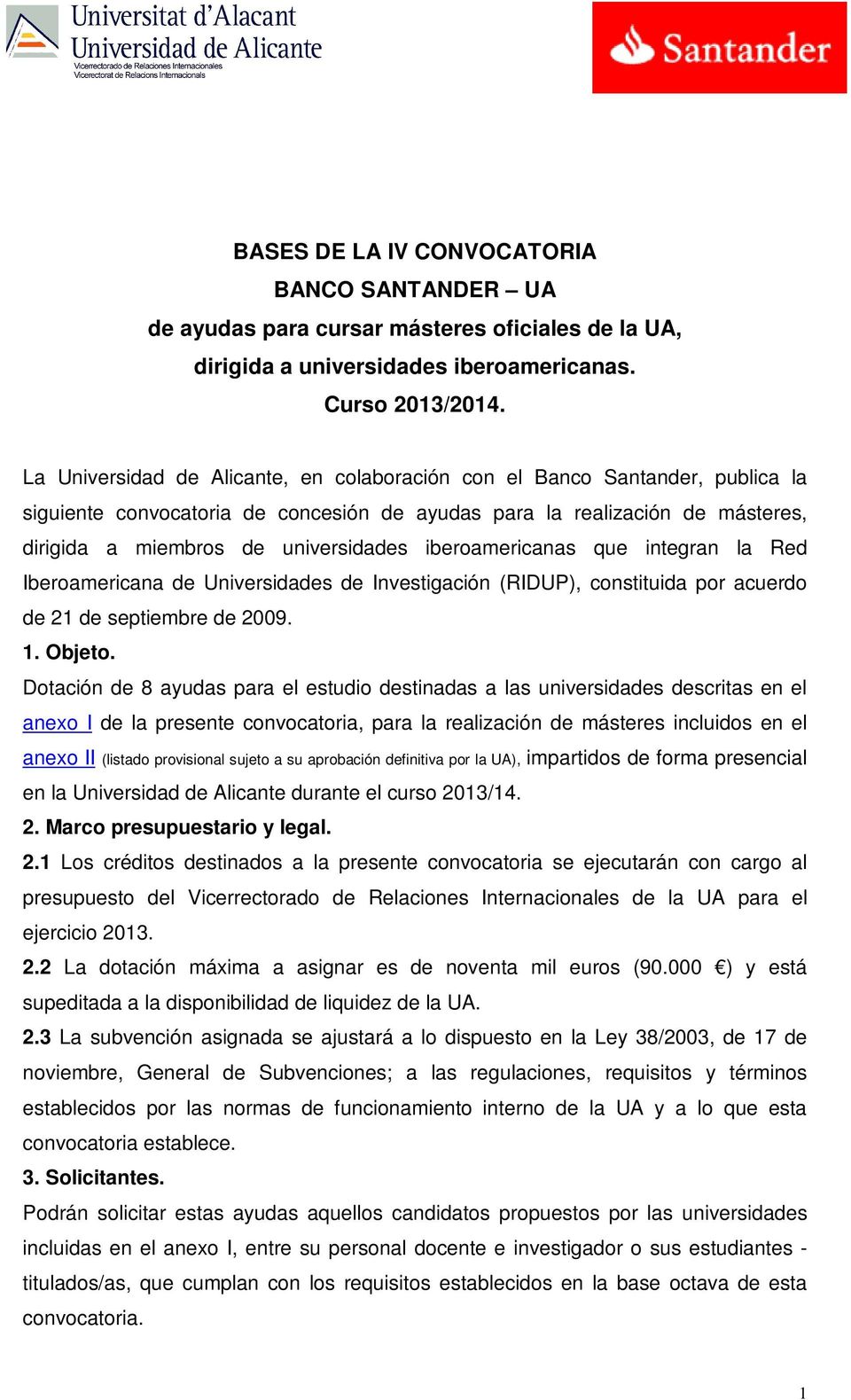 iberoamericanas que integran la Red Iberoamericana de Universidades de Investigación (RIDUP), constituida por acuerdo de 21 de septiembre de 2009. 1. Objeto.