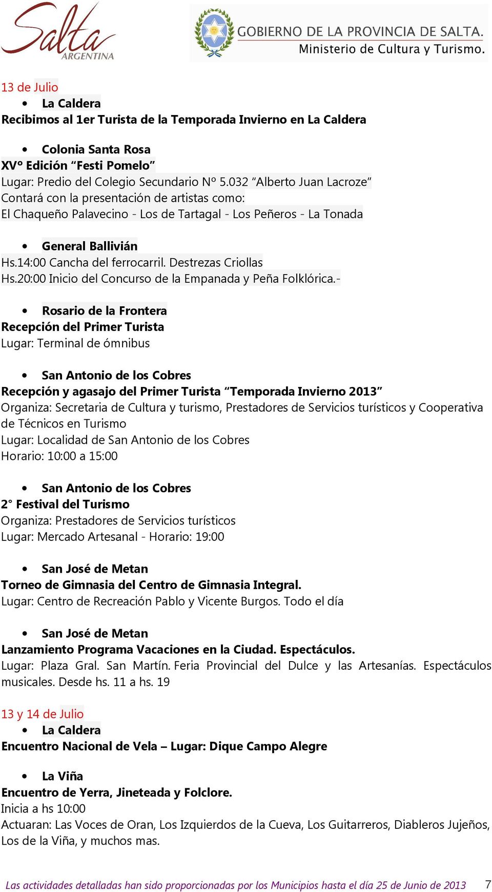 Destrezas Criollas Hs.20:00 Inicio del Concurso de la Empanada y Peña Folklórica.