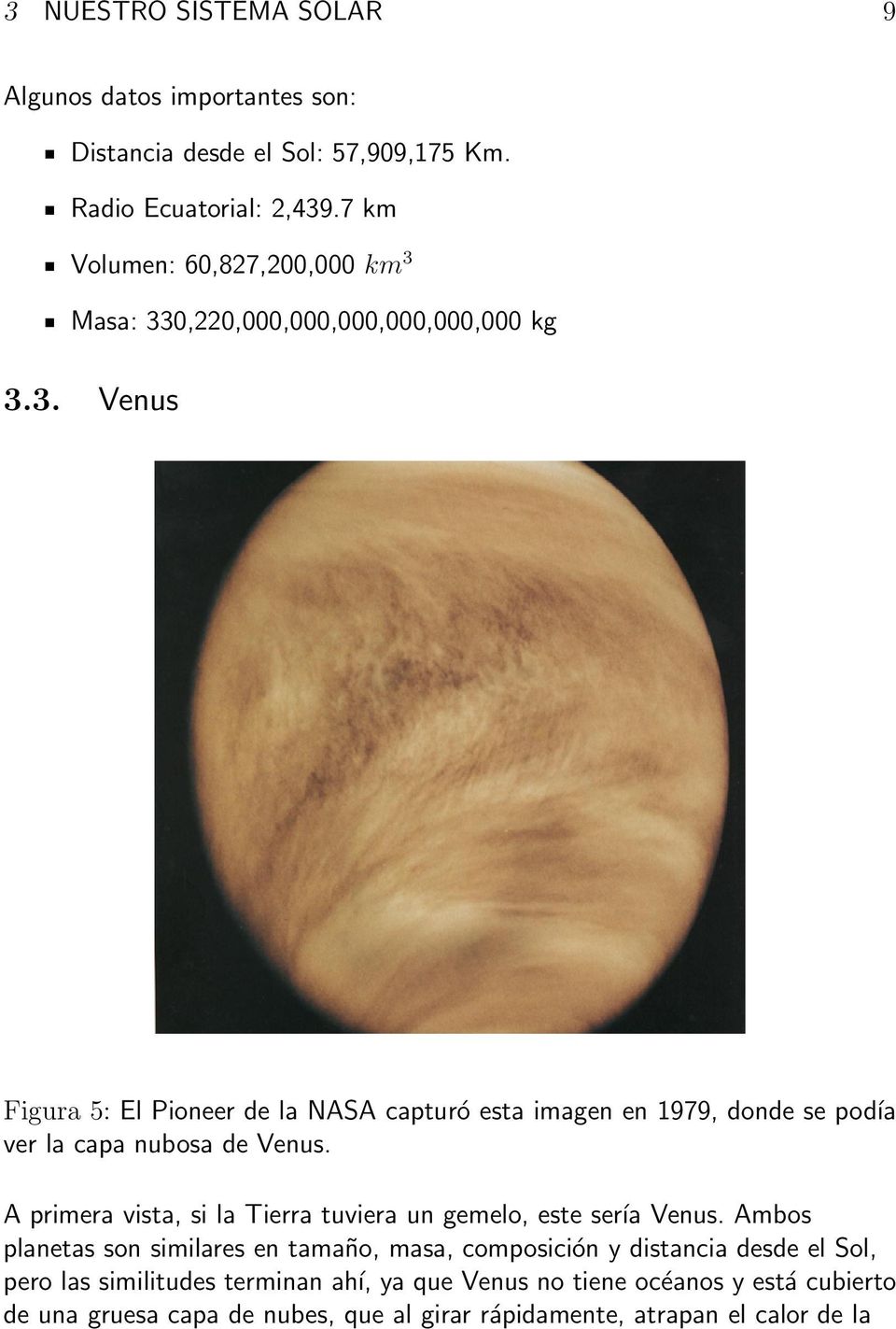 A primera vista, si la Tierra tuviera un gemelo, este sería Venus.