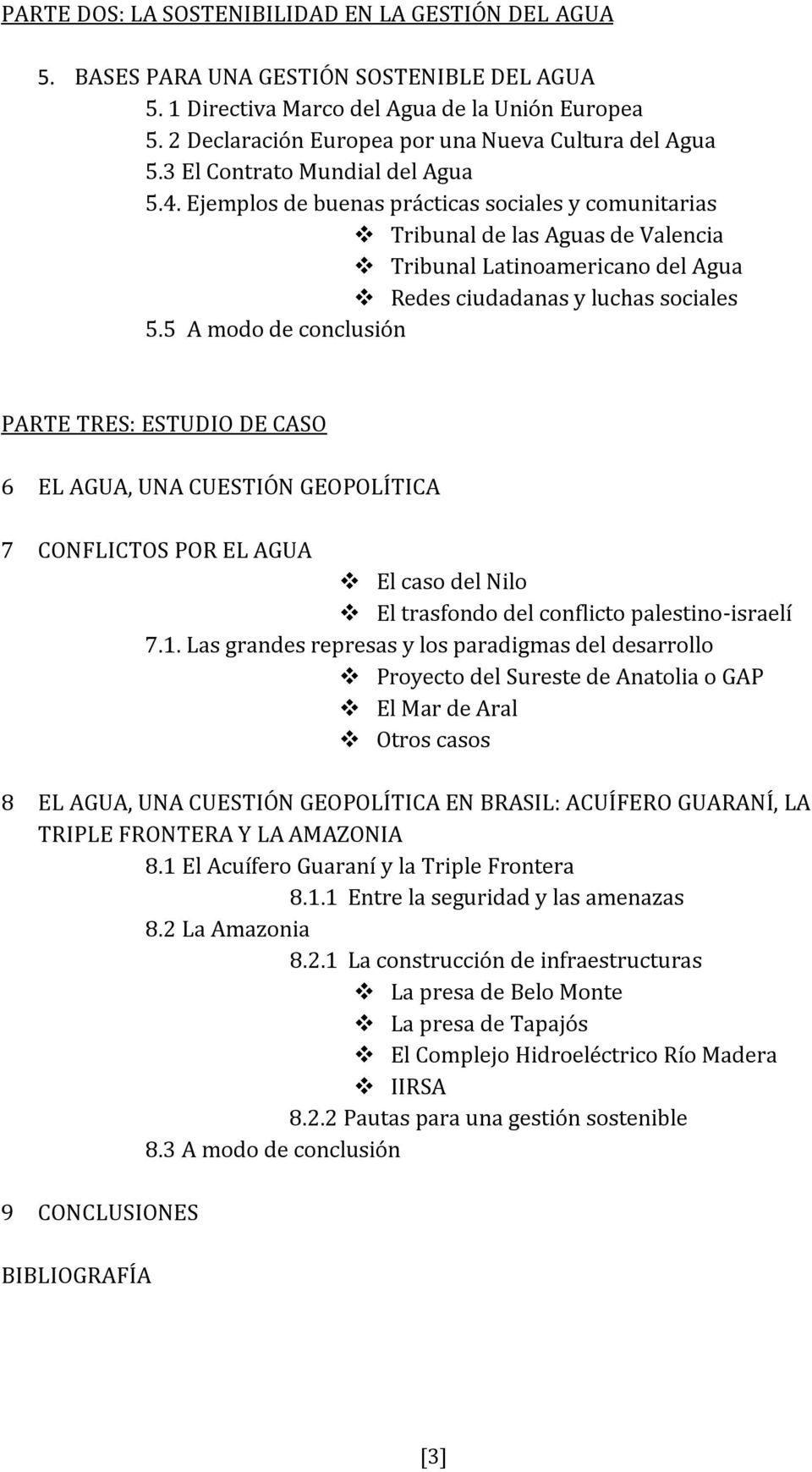 Ejemplos de buenas prácticas sociales y comunitarias Tribunal de las Aguas de Valencia Tribunal Latinoamericano del Agua Redes ciudadanas y luchas sociales 5.