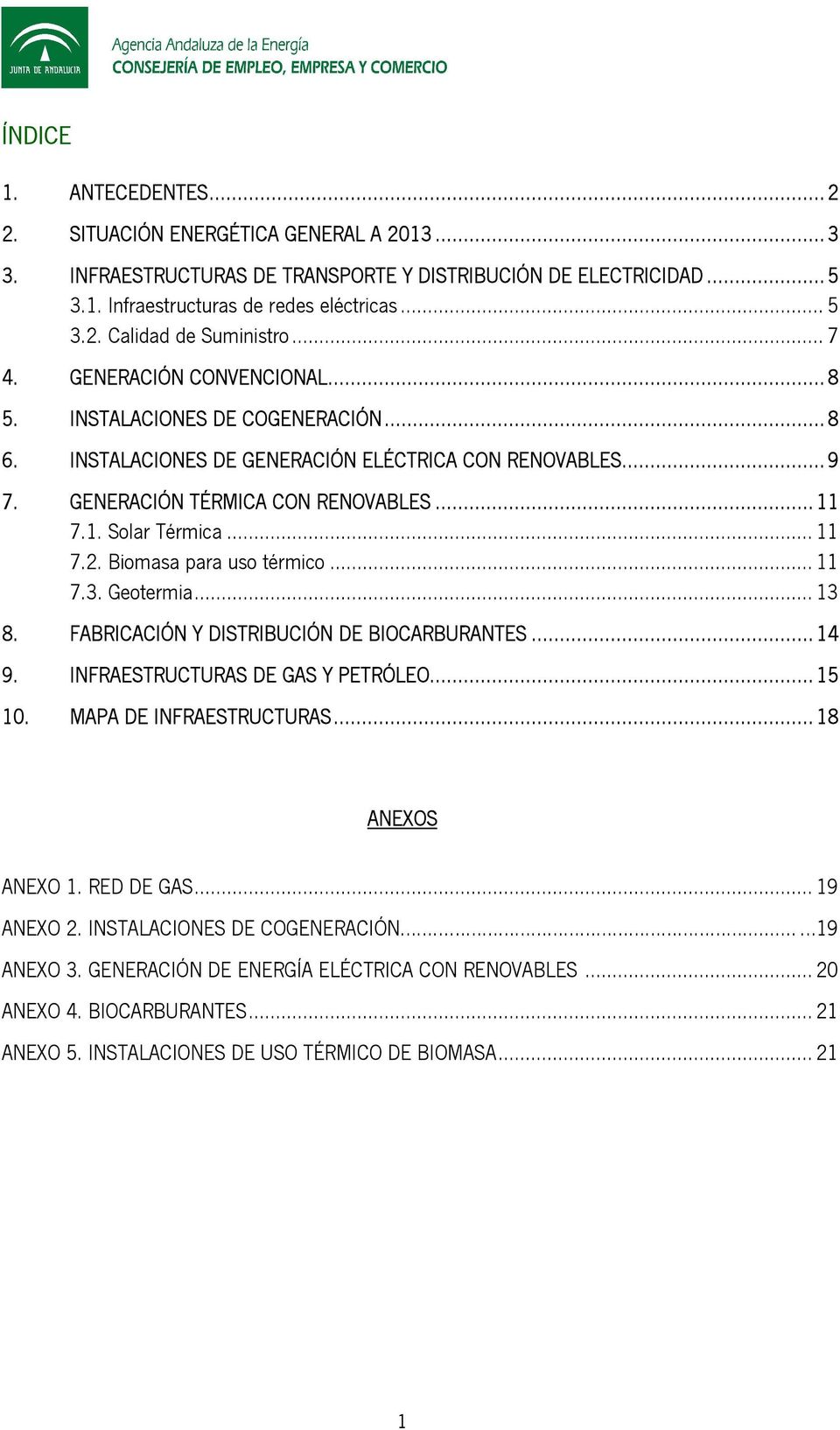.. 11 7.2. Biomasa para uso térmico... 11 7.3. Geotermia... 13 8. FABRICACIÓN Y DISTRIBUCIÓN DE BIOCARBURANTES... 14 9. INFRAESTRUCTURAS DE GAS Y PETRÓLEO... 15 10. MAPA DE INFRAESTRUCTURAS.