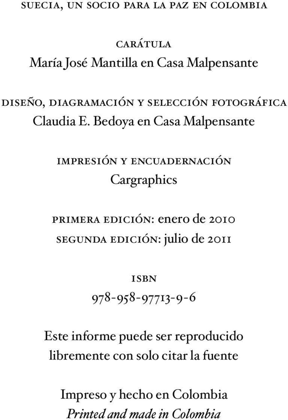 Bedoya en Casa Malpensante impresión y encuadernación Cargraphics primera edición: enero de 2010 segunda