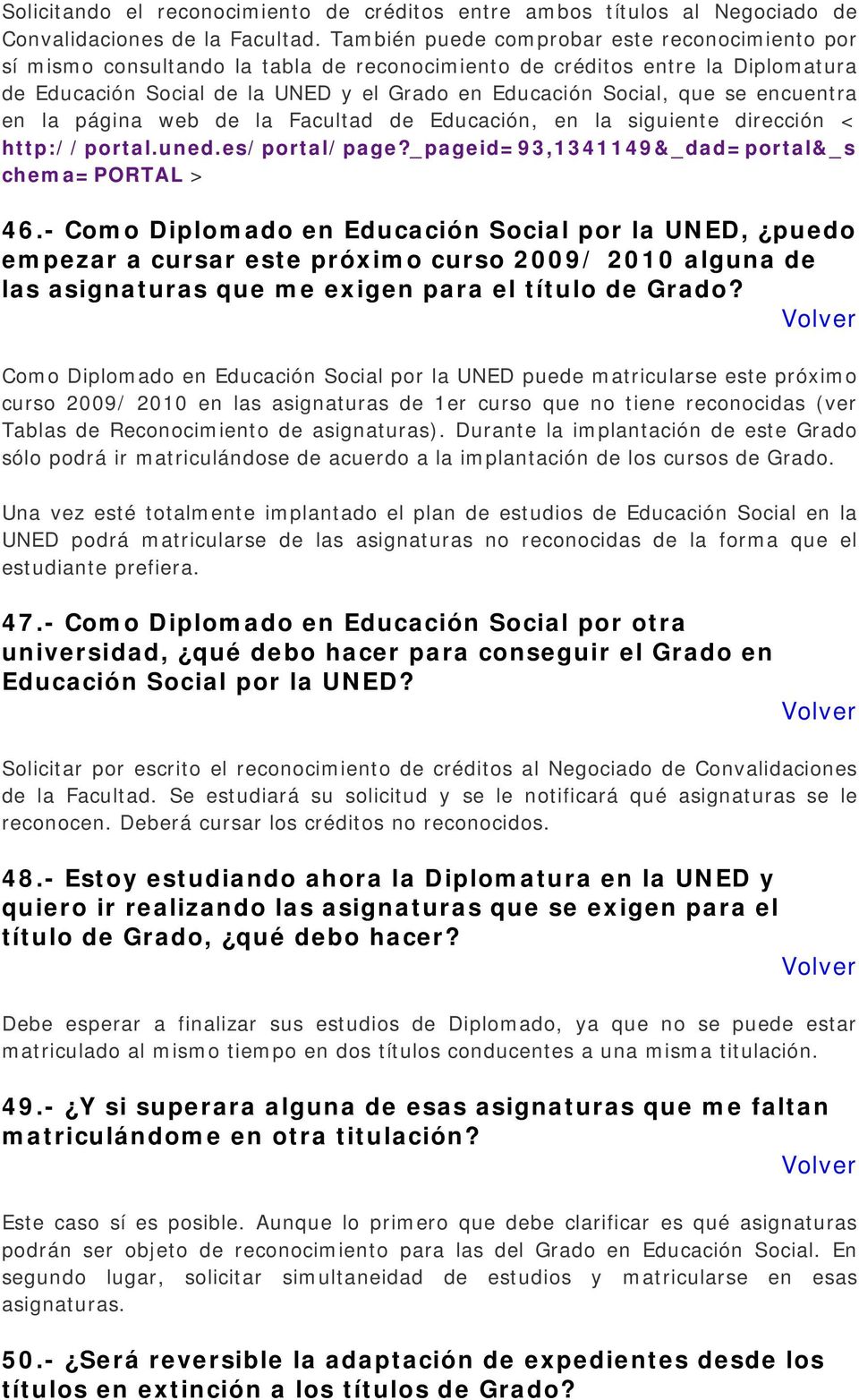 encuentra en la página web de la Facultad de Educación, en la siguiente dirección < http://portal.uned.es/portal/page?_pageid=93,1341149&_dad=portal&_s chema=portal > 46.