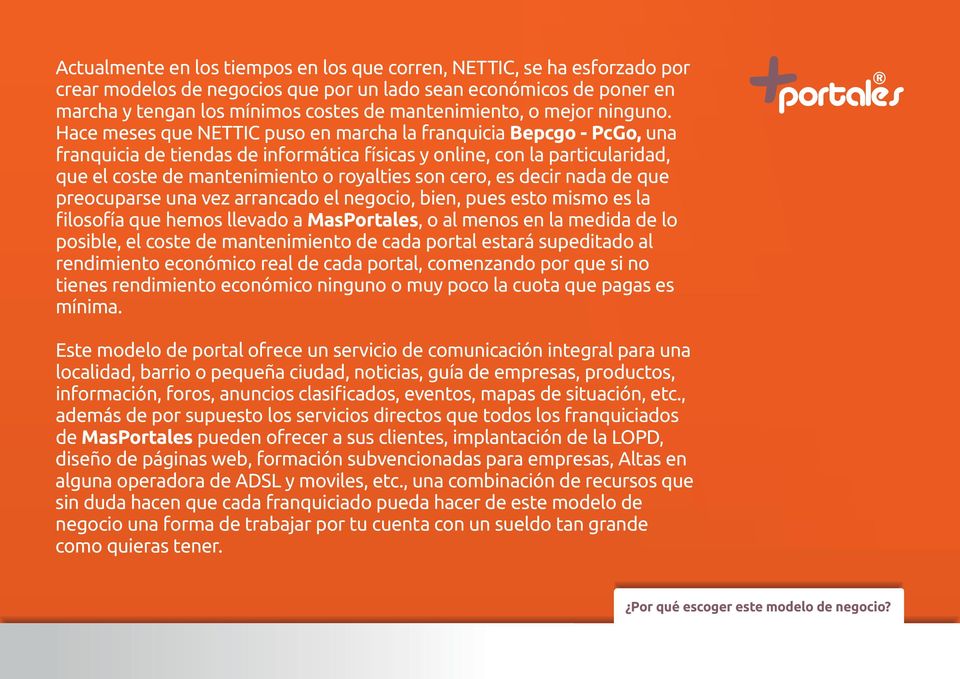 Hace meses que NETTIC puso en marcha la franquicia Bepcgo - PcGo, una franquicia de tiendas de informática físicas y online, con la particularidad, que el coste de mantenimiento o royalties son cero,