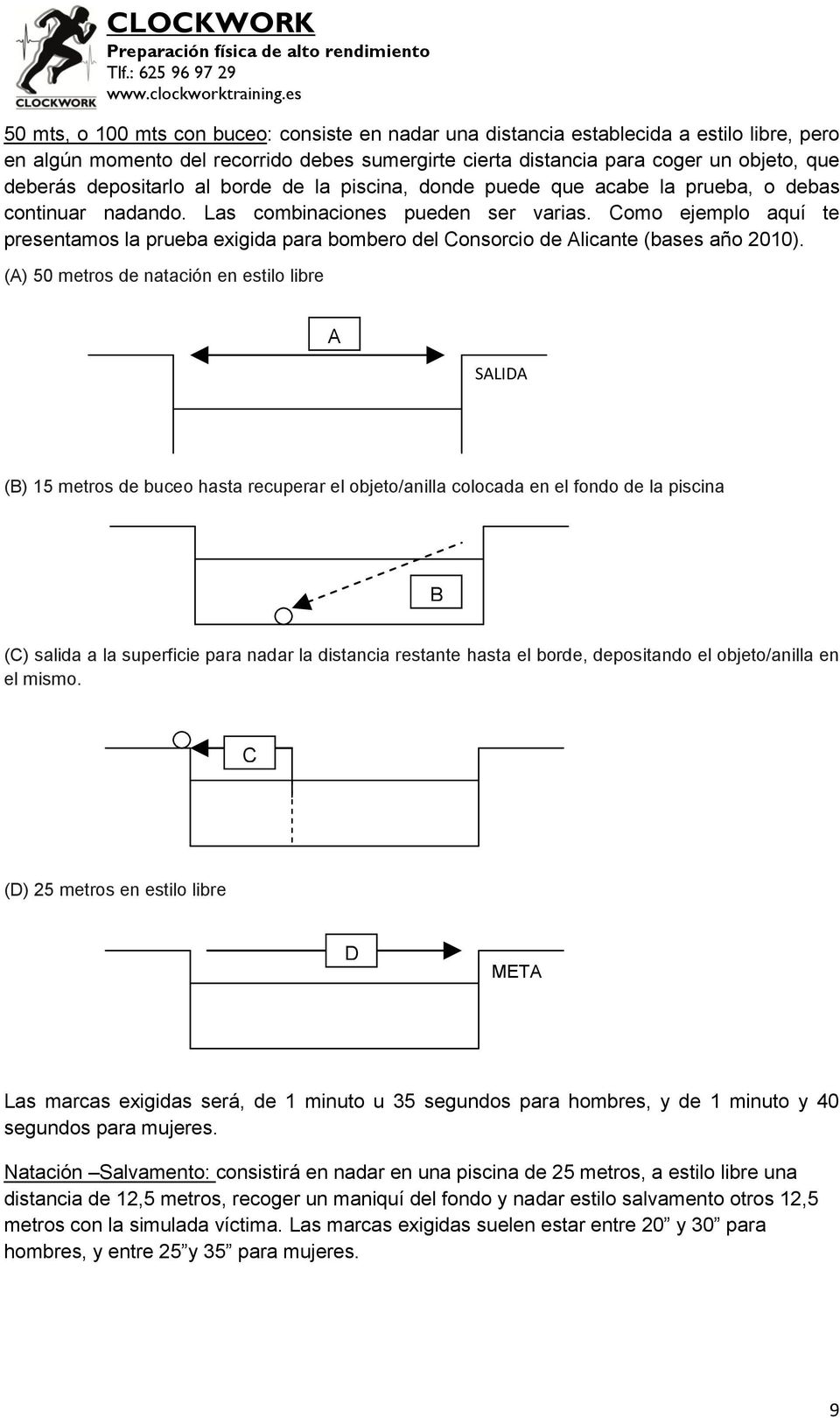 Como ejemplo aquí te presentamos la prueba exigida para bombero del Consorcio de Alicante (bases año 2010).
