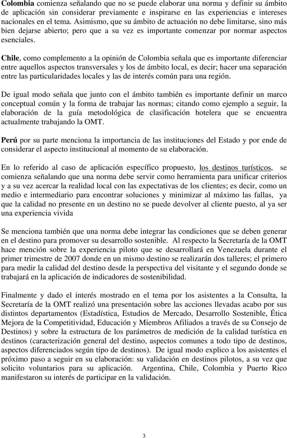 Chile, como complemento a la opinión de Colombia señala que es importante diferenciar entre aquellos aspectos transversales y los de ámbito local, es decir; hacer una separación entre las