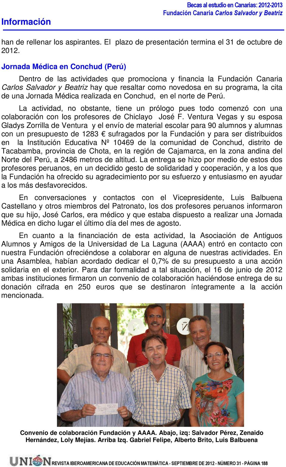 Jornada Médica realizada en Conchud, en el norte de Perú. La actividad, no obstante, tiene un prólogo pues todo comenzó con una colaboración con los profesores de Chiclayo José F.