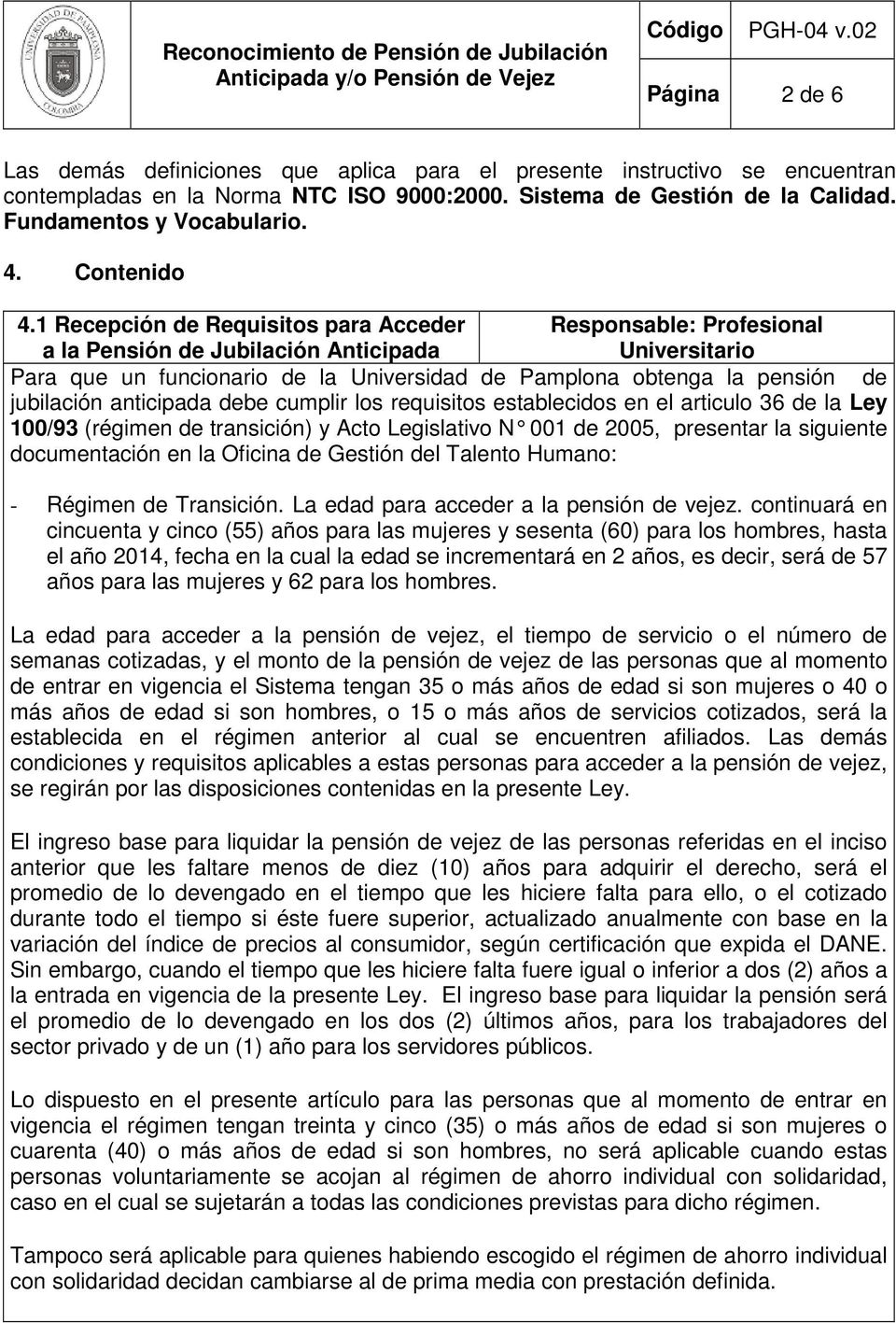 1 Recepción de Requisitos para Acceder Responsable: Profesional a la Pensión de Jubilación Anticipada Universitario Para que un funcionario de la Universidad de Pamplona obtenga la pensión de