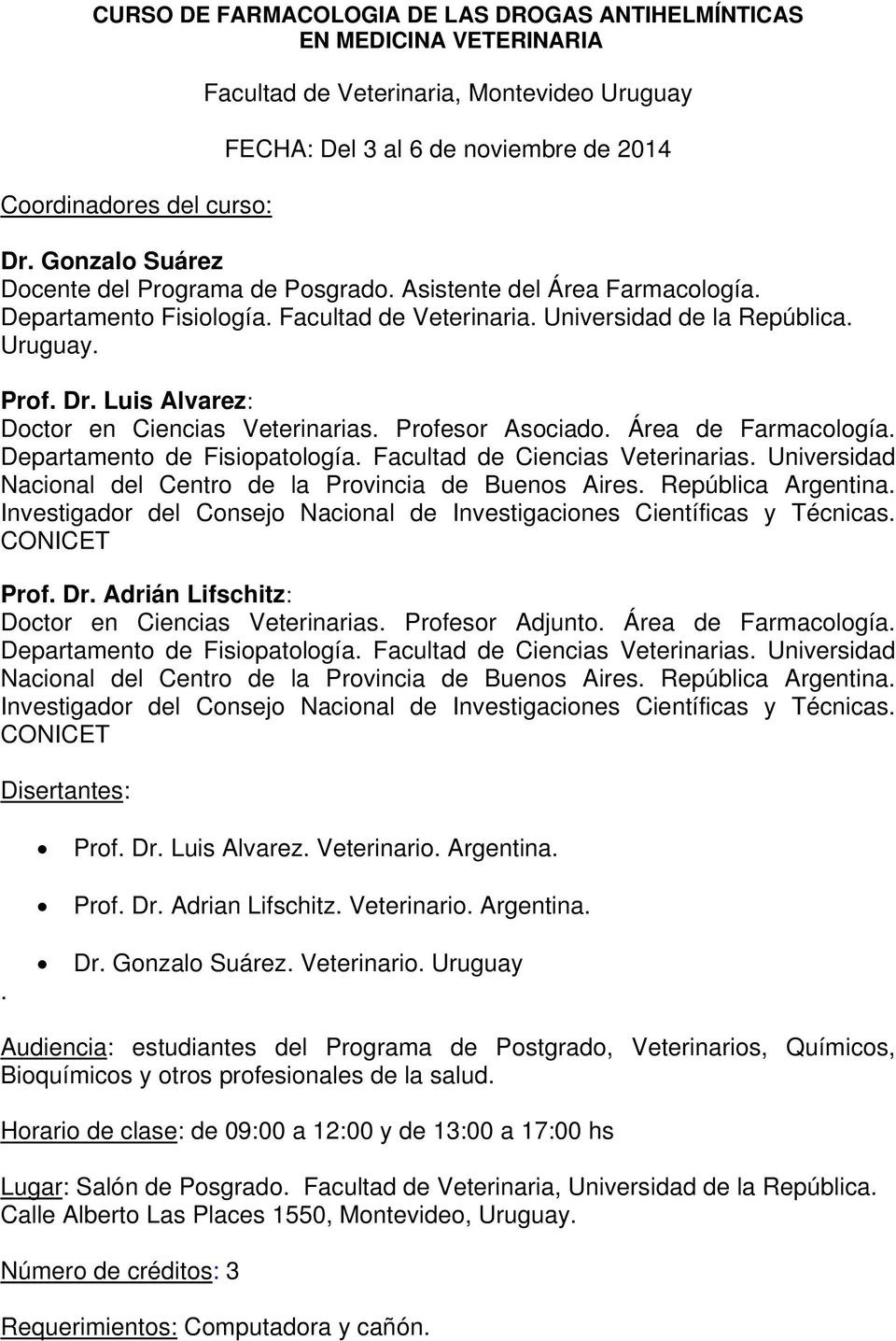 Luis Alvarez: Doctor en Ciencias Veterinarias. Profesor Asociado. Área de Farmacología. Departamento de Fisiopatología. Facultad de Ciencias Veterinarias.