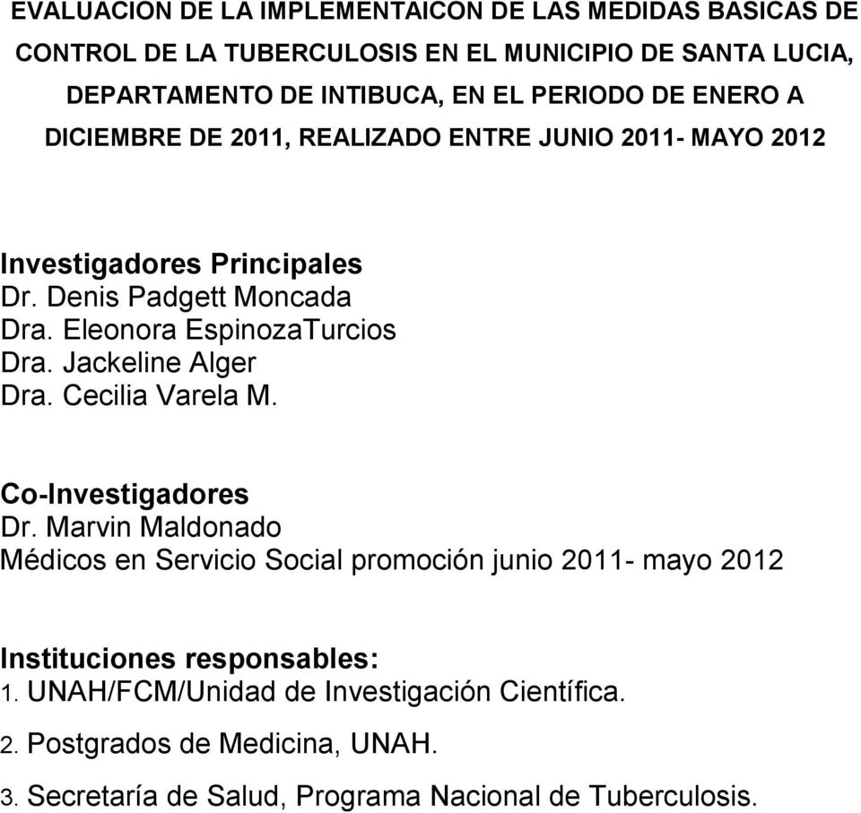 Eleonora EspinozaTurcios Dra. Jackeline Alger Dra. Cecilia Varela M. Co-Investigadores Dr.