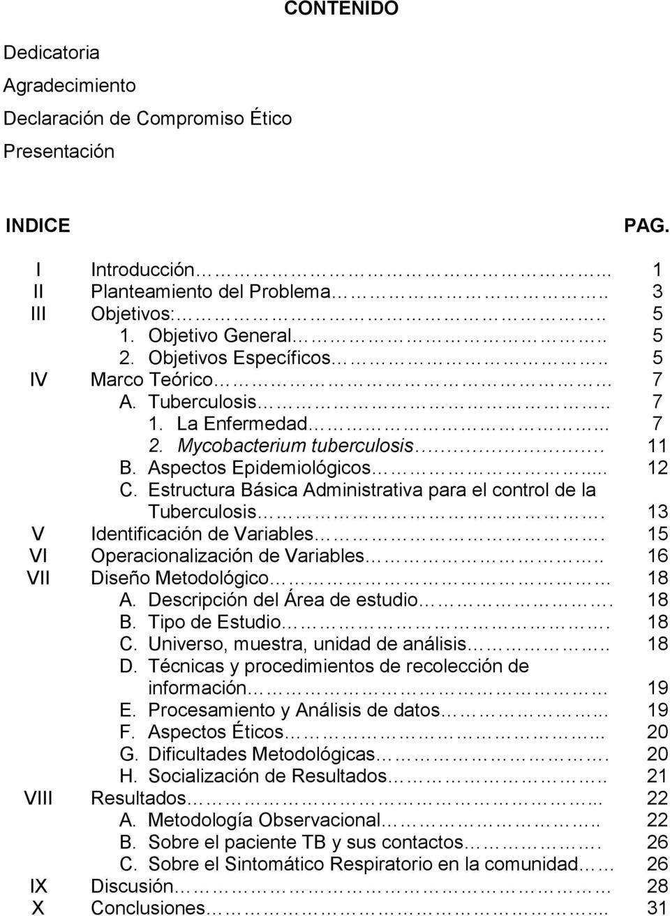 Estructura Básica Administrativa para el control de la Tuberculosis. 13 V Identificación de Variables. 15 VI Operacionalización de Variables.. 16 VII Diseño Metodológico A.