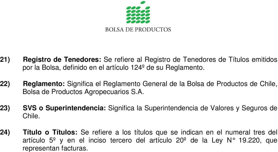 ropecuarios S.A. 23) SVS o Superintendencia: Significa la Superintendencia de Valores y Seguros de Chile.