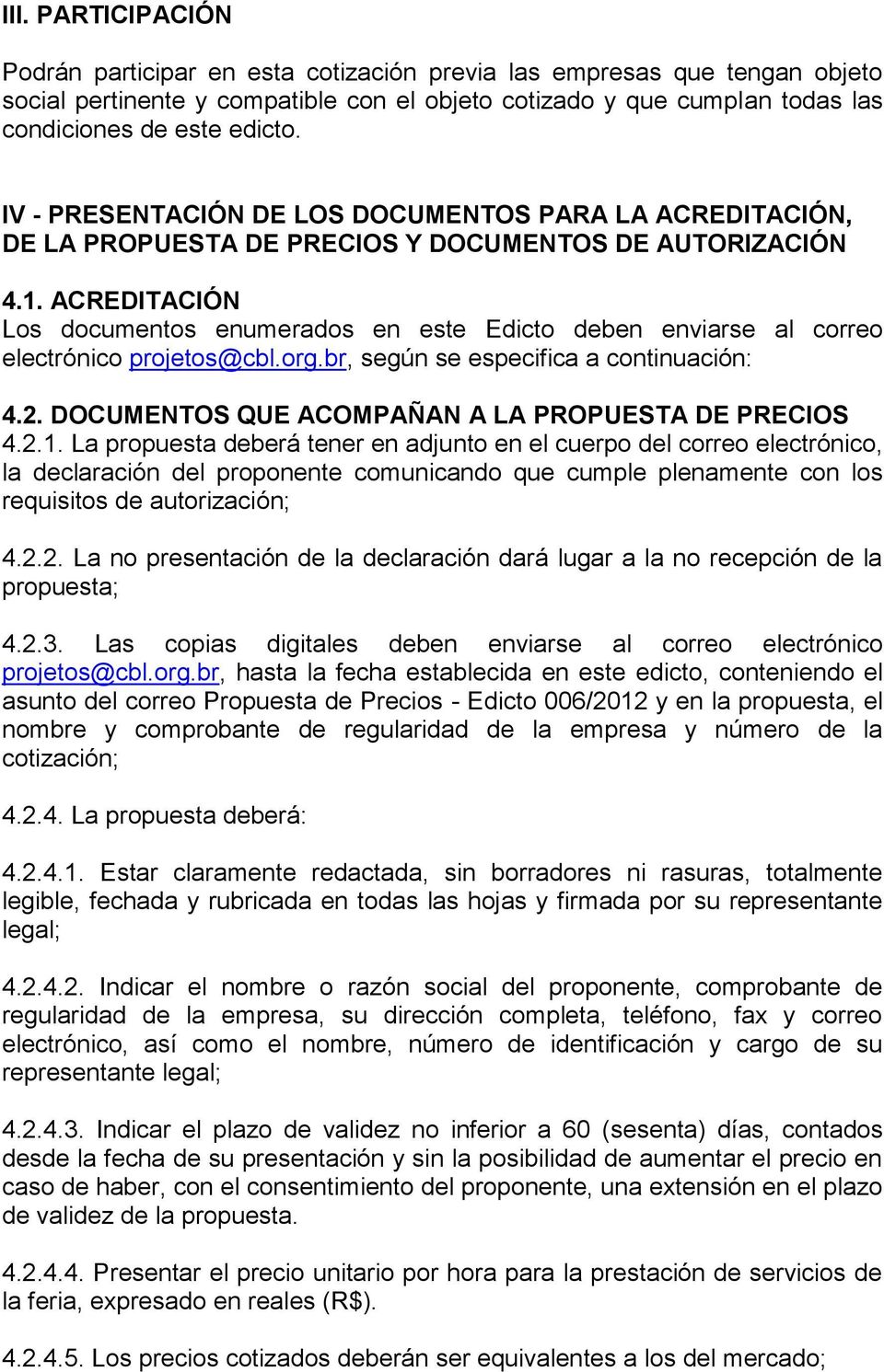 ACREDITACIÓN Los documentos enumerados en este Edicto deben enviarse al correo electrónico projetos@cbl.org.br, según se especifica a continuación: 4.2.