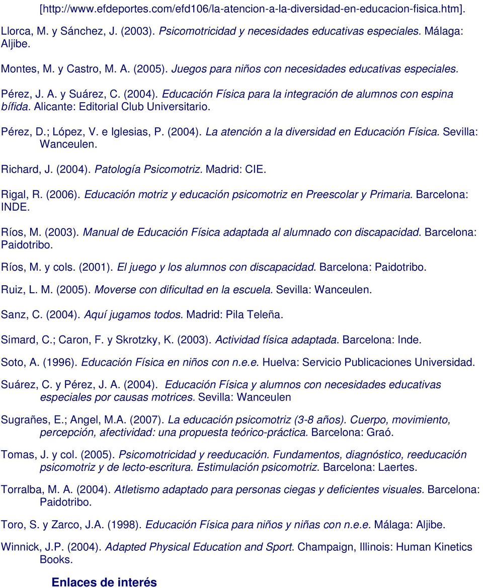 Alicante: Editorial Club Universitario. Pérez, D.; López, V. e Iglesias, P. (2004). La atención a la diversidad en Educación Física. Sevilla: Wanceulen. Richard, J. (2004). Patología Psicomotriz.