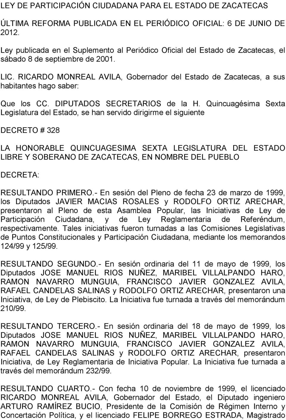 RICARDO MONREAL AVILA, Gobernador del Estado de Zacatecas, a sus habitantes hago saber: Que los CC. DIPUTADOS SECRETARIOS de la H.