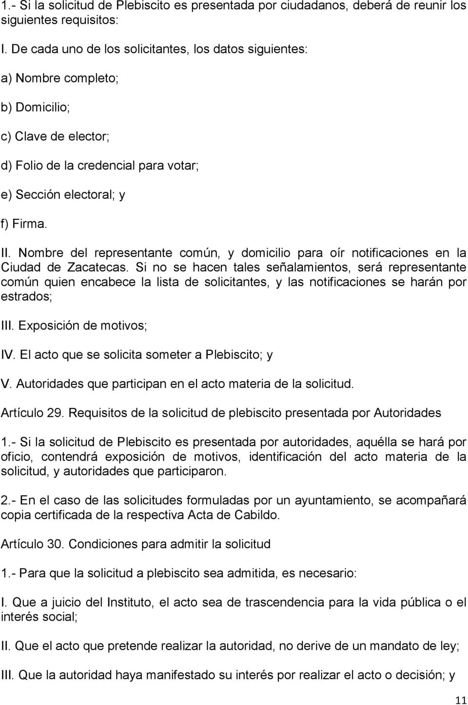 Nombre del representante común, y domicilio para oír notificaciones en la Ciudad de Zacatecas.