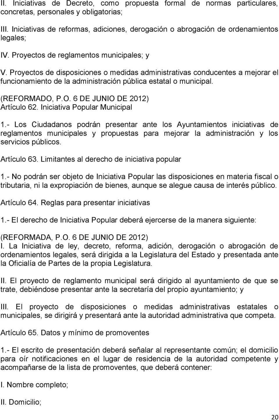 Proyectos de disposiciones o medidas administrativas conducentes a mejorar el funcionamiento de la administración pública estatal o municipal. (REFORMADO, P.O. 6 DE JUNIO DE 2012) Artículo 62.