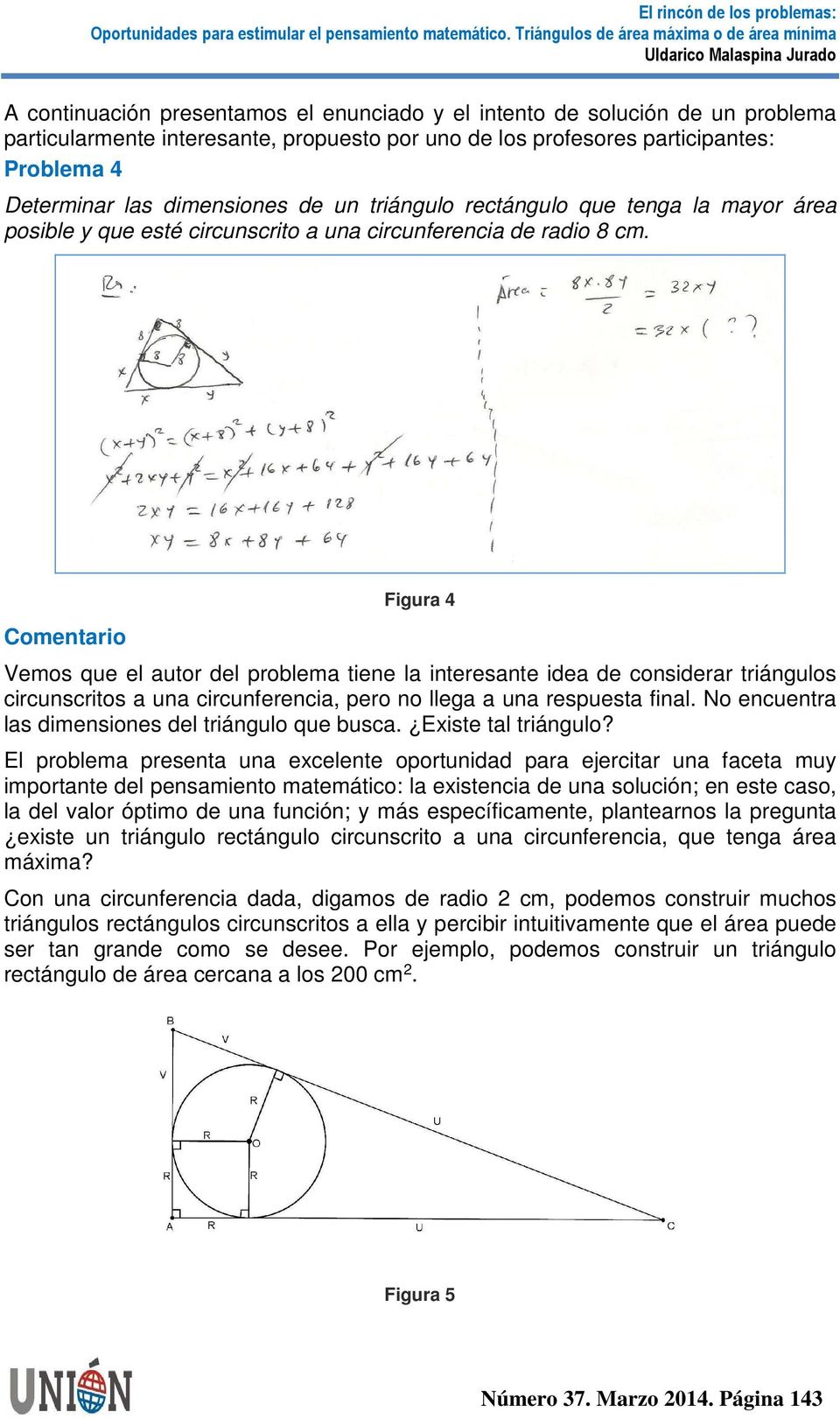 Comentario Figura 4 Vemos que el autor del problema tiene la interesante idea de considerar triángulos circunscritos a una circunferencia, pero no llega a una respuesta final.