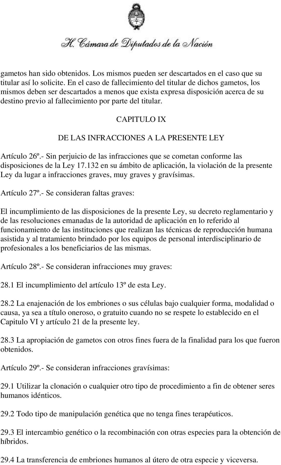 CAPITULO IX DE LAS INFRACCIONES A LA PRESENTE LEY Artículo 26º.- Sin perjuicio de las infracciones que se cometan conforme las disposiciones de la Ley 17.