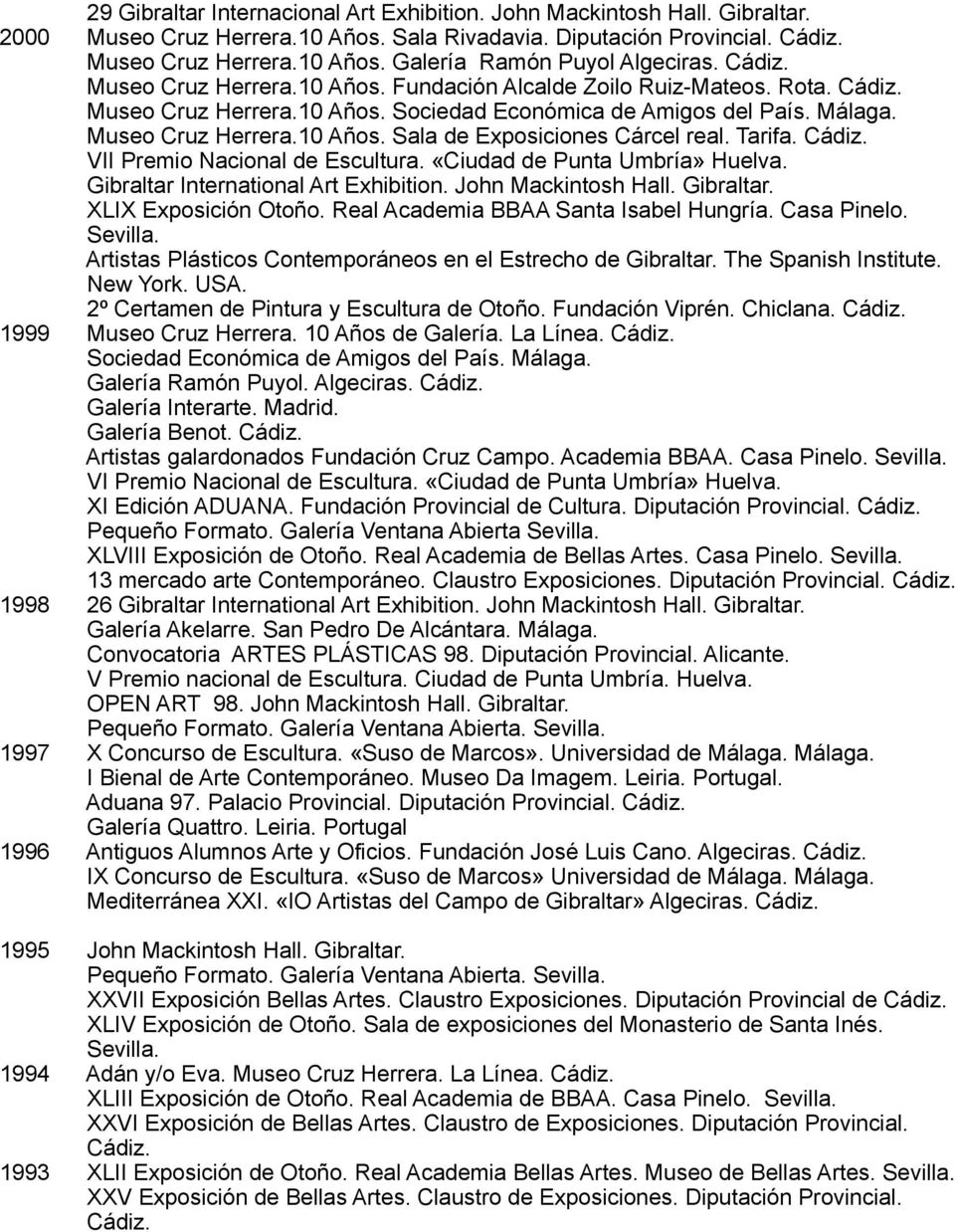 Tarifa. VII Premio Nacional de Escultura. «Ciudad de Punta Umbría» Huelva. Gibraltar International Art Exhibition. John Mackintosh Hall. Gibraltar. XLIX Exposición Otoño.
