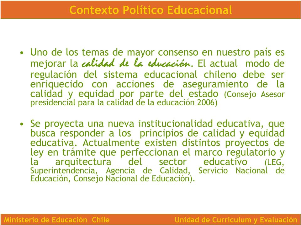 presidencial para la calidad de la educación 2006) Se proyecta una nueva institucionalidad educativa, que busca responder a los principios de calidad y equidad educativa.