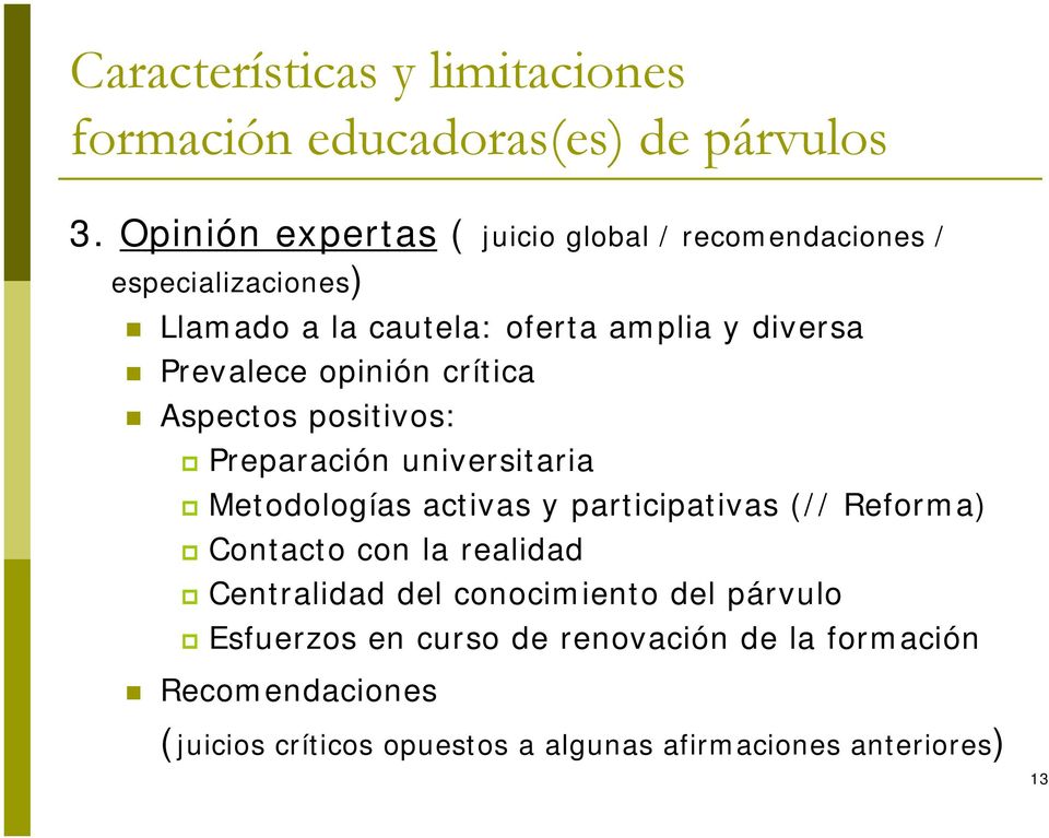 Prevalece opinión crítica Aspectos positivos: Preparación universitaria Metodologías activas y participativas (// Reforma)