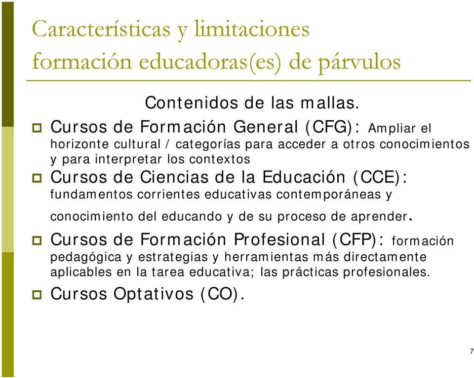 Cursos de Ciencias de la Educación (CCE): fundamentos corrientes educativas contemporáneas y conocimiento del educando y de su proceso de