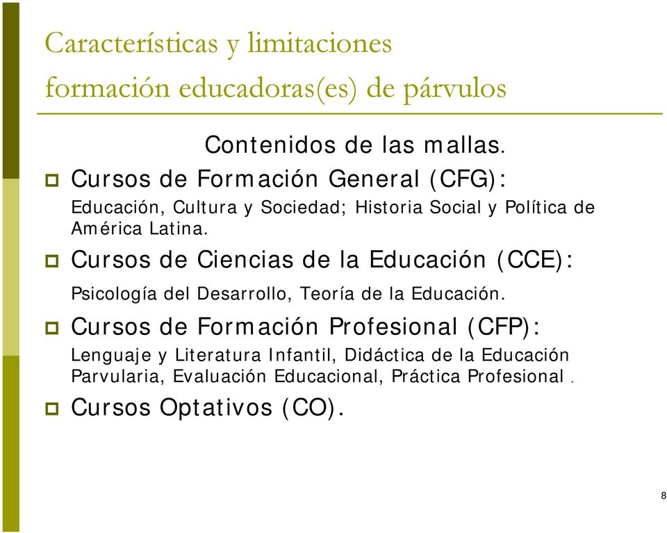 Cursos de Ciencias de la Educación (CCE): Psicología del Desarrollo, Teoría de la Educación.