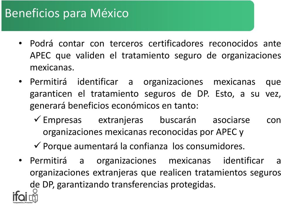 Esto, a su vez, generará beneficios económicos en tanto: Empresas extranjeras buscarán asociarse con organizaciones mexicanas reconocidas por APEC y