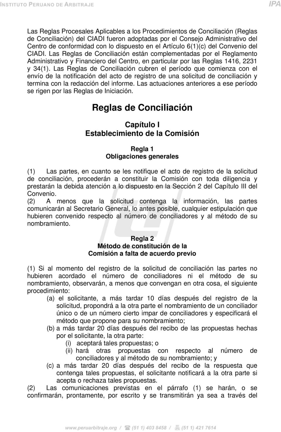 Las Reglas de Conciliación cubren el período que comienza con el envío de la notificación del acto de registro de una solicitud de conciliación y termina con la redacción del informe.
