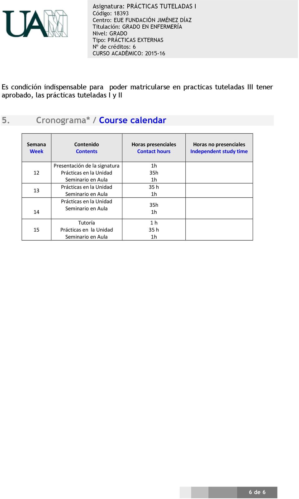 Cronograma* / Course calendar Semana Week Contenido Contents Horas presenciales