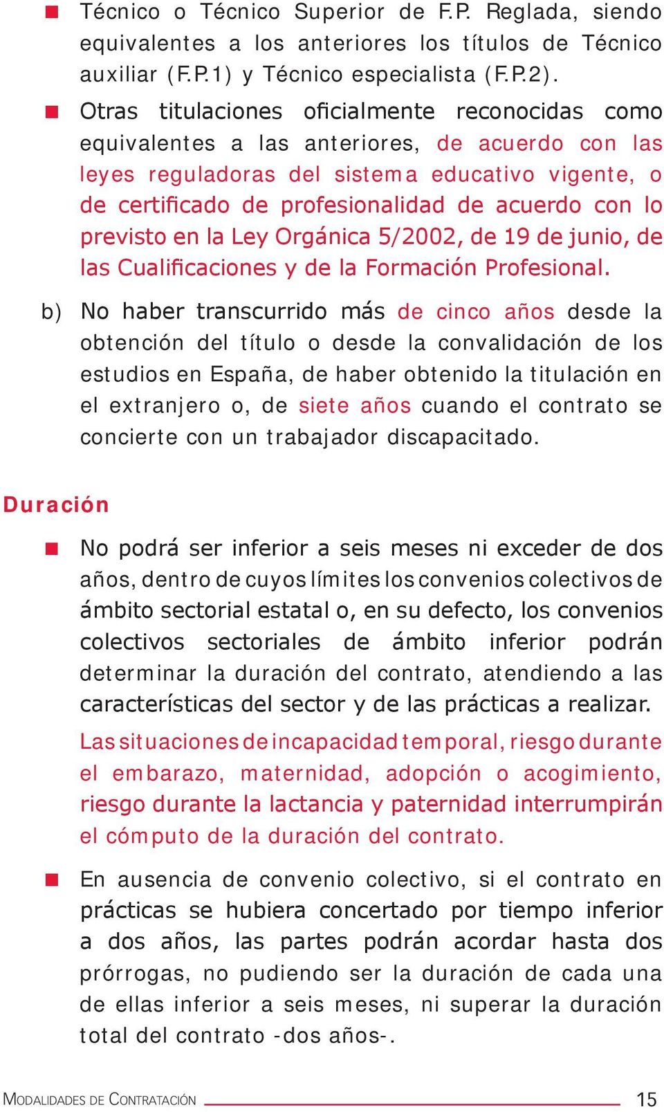 lo previsto en la Ley Orgánica 5/2002, de 19 de junio, de las Cualificaciones y de la Formación Profesional.