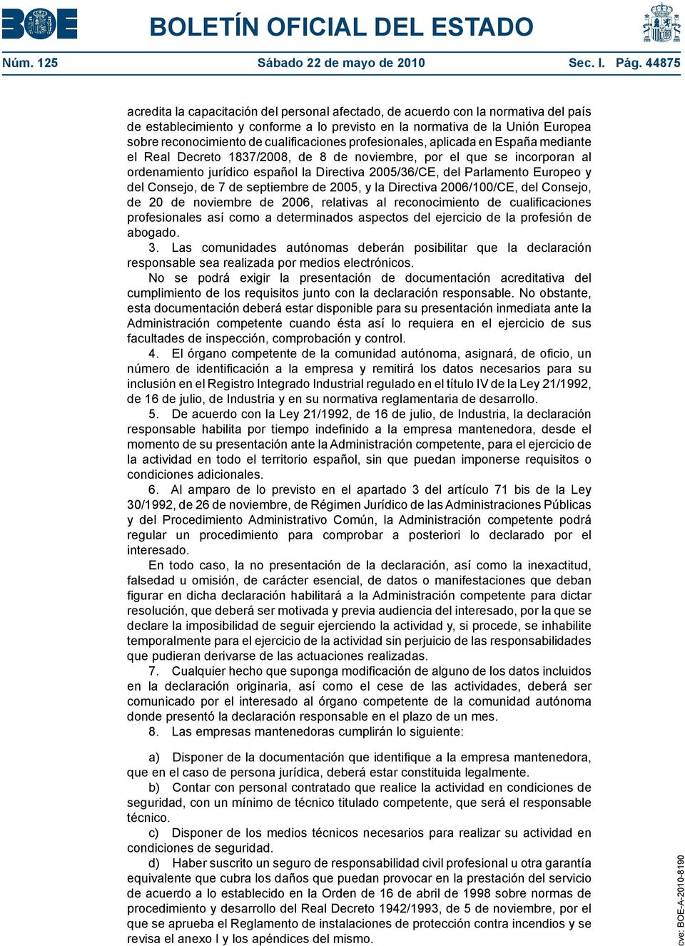cualificaciones profesionales, aplicada en España mediante el Real Decreto 1837/2008, de 8 de noviembre, por el que se incorporan al ordenamiento jurídico español la Directiva 2005/36/CE, del
