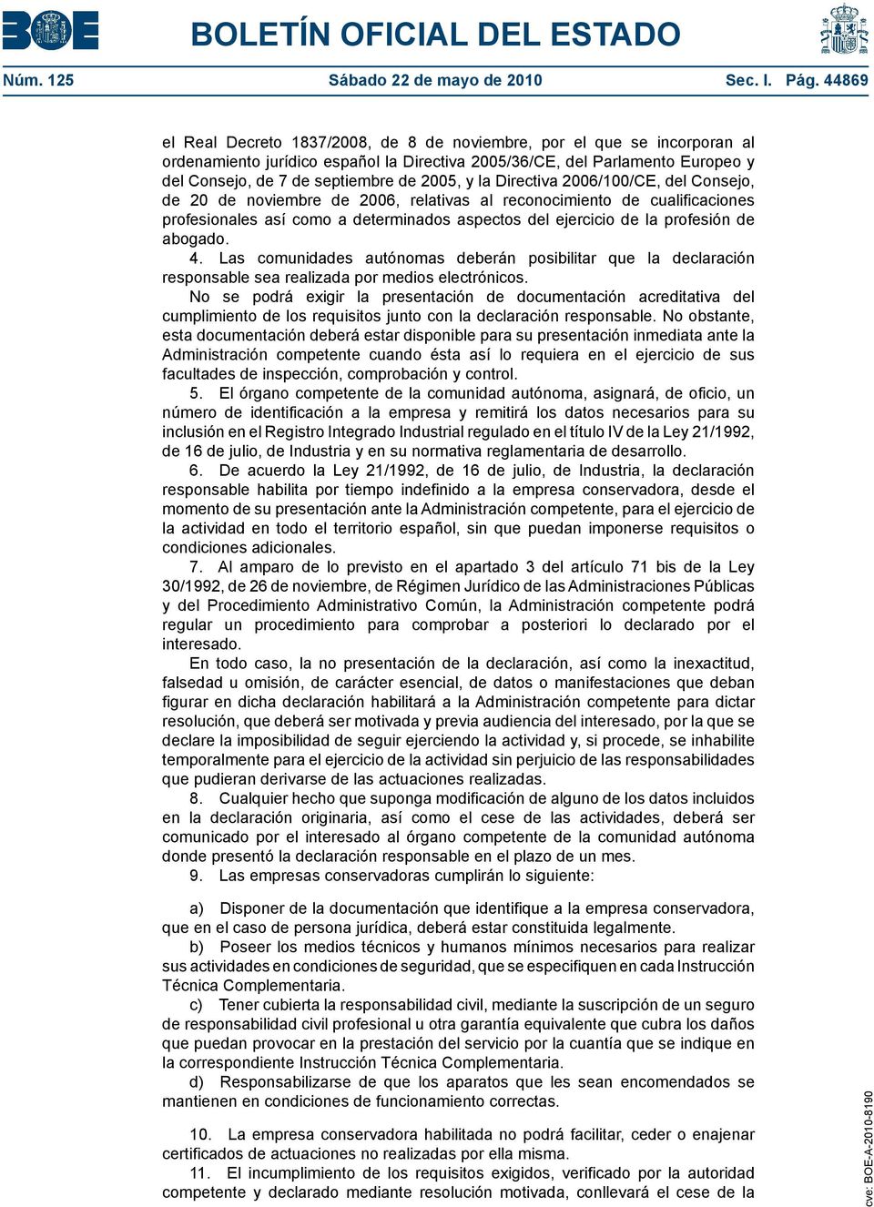 2005, y la Directiva 2006/100/CE, del Consejo, de 20 de noviembre de 2006, relativas al reconocimiento de cualificaciones profesionales así como a determinados aspectos del ejercicio de la profesión