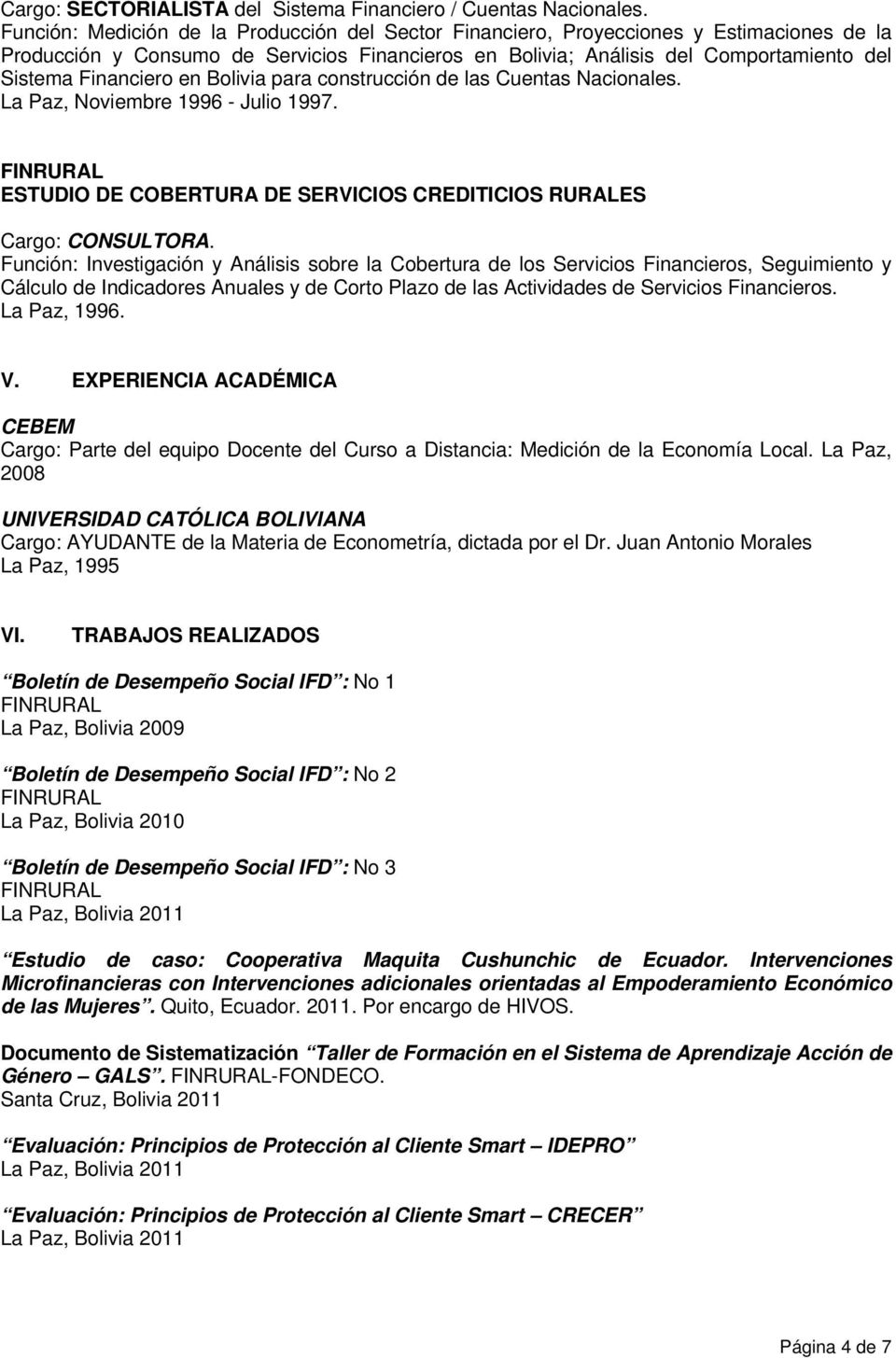 Financiero en Bolivia para construcción de las Cuentas Nacionales. La Paz, Noviembre 1996 - Julio 1997. ESTUDIO DE COBERTURA DE SERVICIOS CREDITICIOS RURALES Cargo: CONSULTORA.