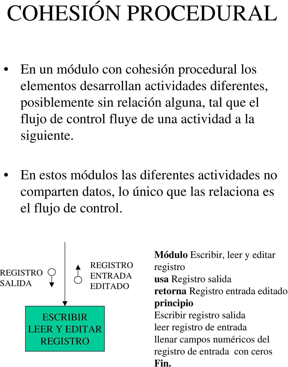 En estos módulos las diferentes actividades no comparten datos, lo único que las relaciona es el flujo de control.