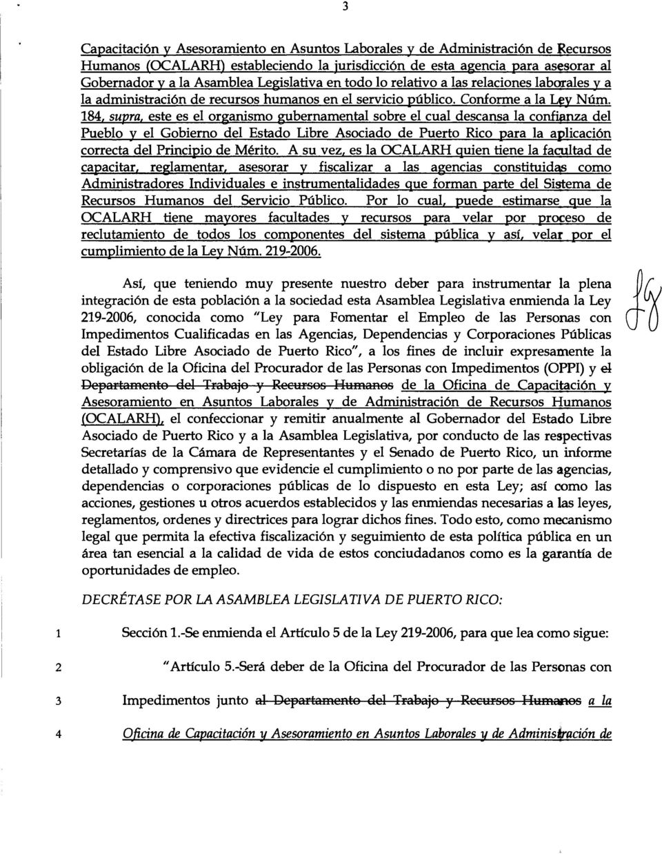 184, supra, este es el organismo gubernamental sobre el cual descansa la confianza del Pueblo y el Gobierno del Estado Libre Asodado de Puerto Rico para la aplicad6n correcta del Prindpio de Merito.