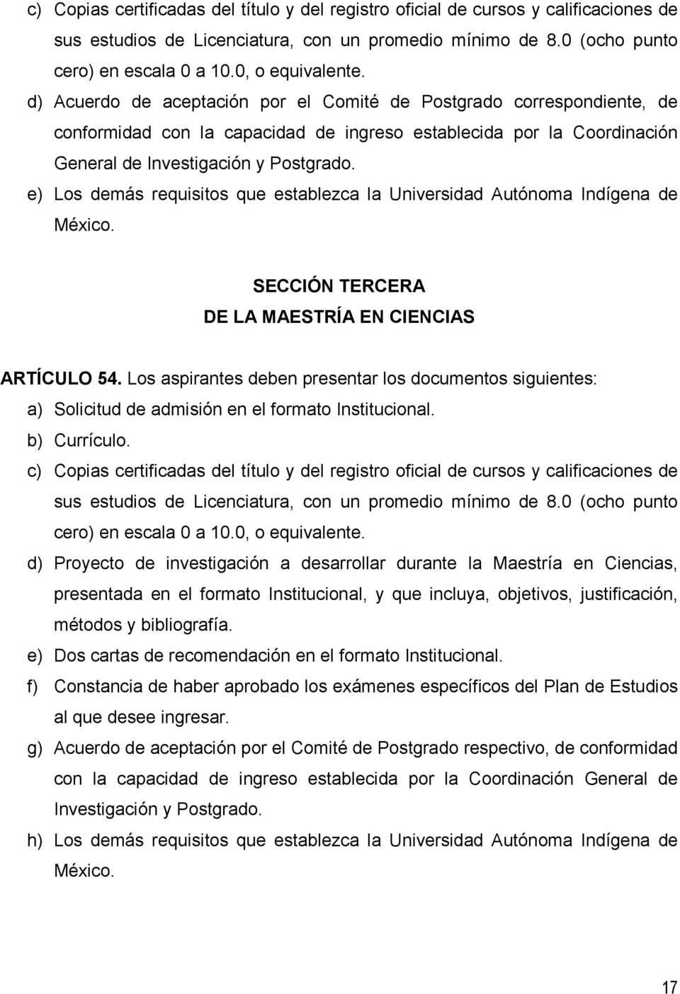 e) Los demás requisitos que establezca la Universidad Autónoma Indígena de México. SECCIÓN TERCERA DE LA MAESTRÍA EN CIENCIAS ARTÍCULO 54.
