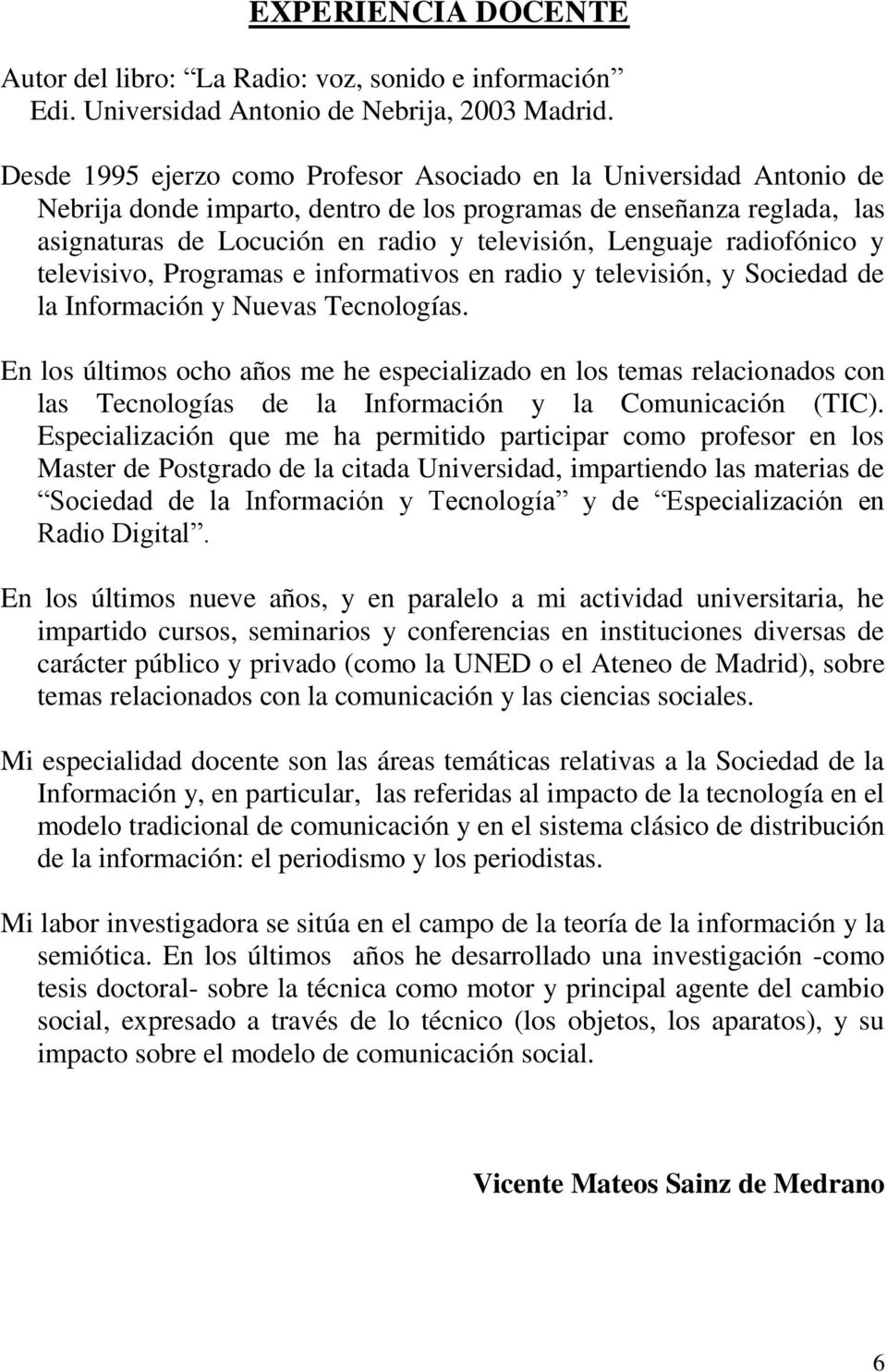 radiofónico y televisivo, Programas e informativos en radio y televisión, y Sociedad de la Información y Nuevas Tecnologías.