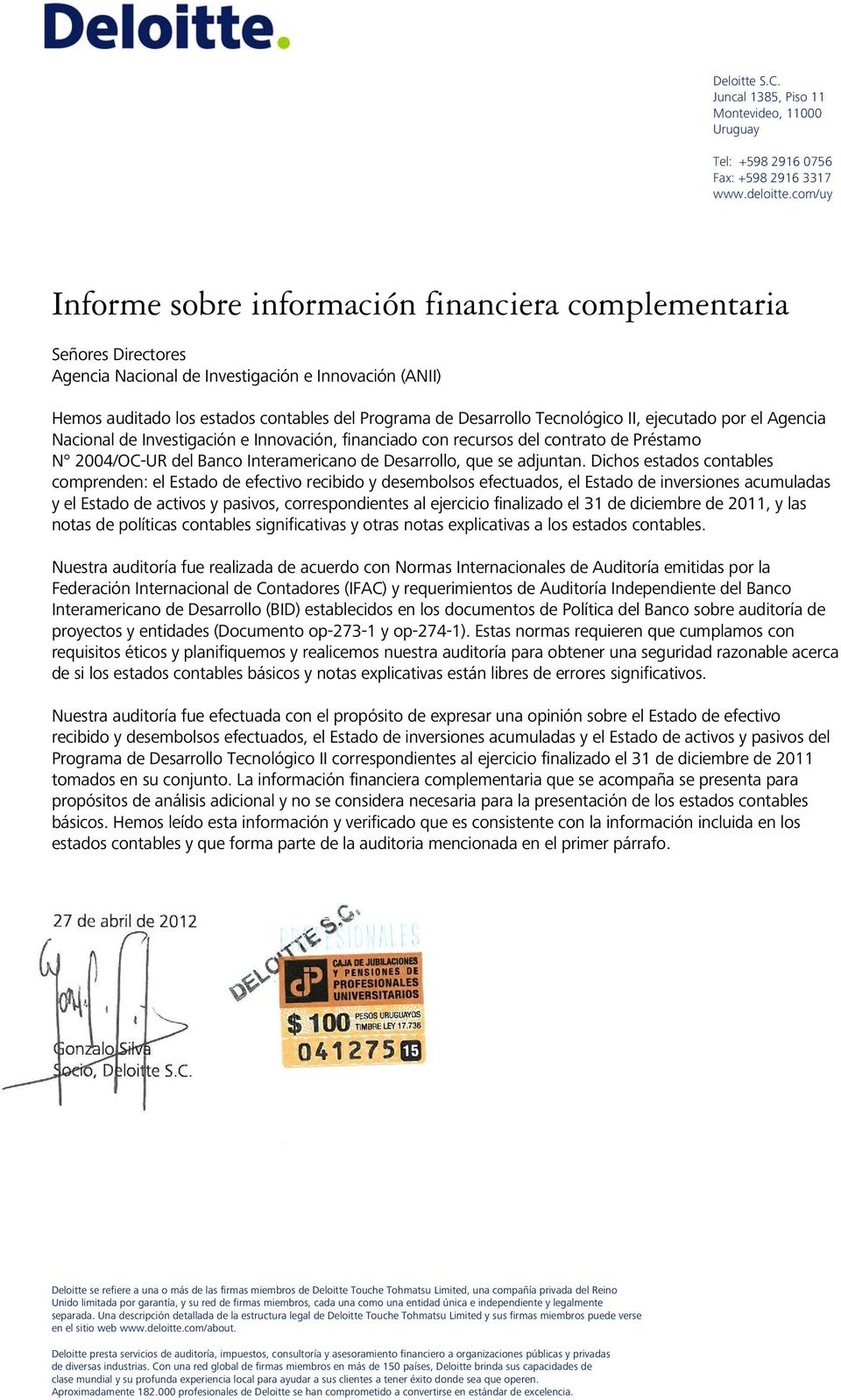 Tecnológico II, ejecutado por el Agencia Nacional de Investigación e Innovación, financiado con recursos del contrato de Préstamo N 2004/OC-UR del Banco Interamericano de Desarrollo, que se adjuntan.
