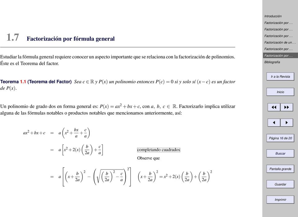 Un polinomio de grdo dos en form generl es: P(x) = x 2 + x + c, con,, c R.