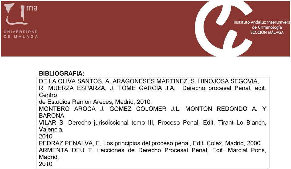 Derecho jurisdiccional tomo III, Proceso Penal, Edit. Tirant Lo Blanch, Valencia, 2010. PEDRAZ PENALVA, E.