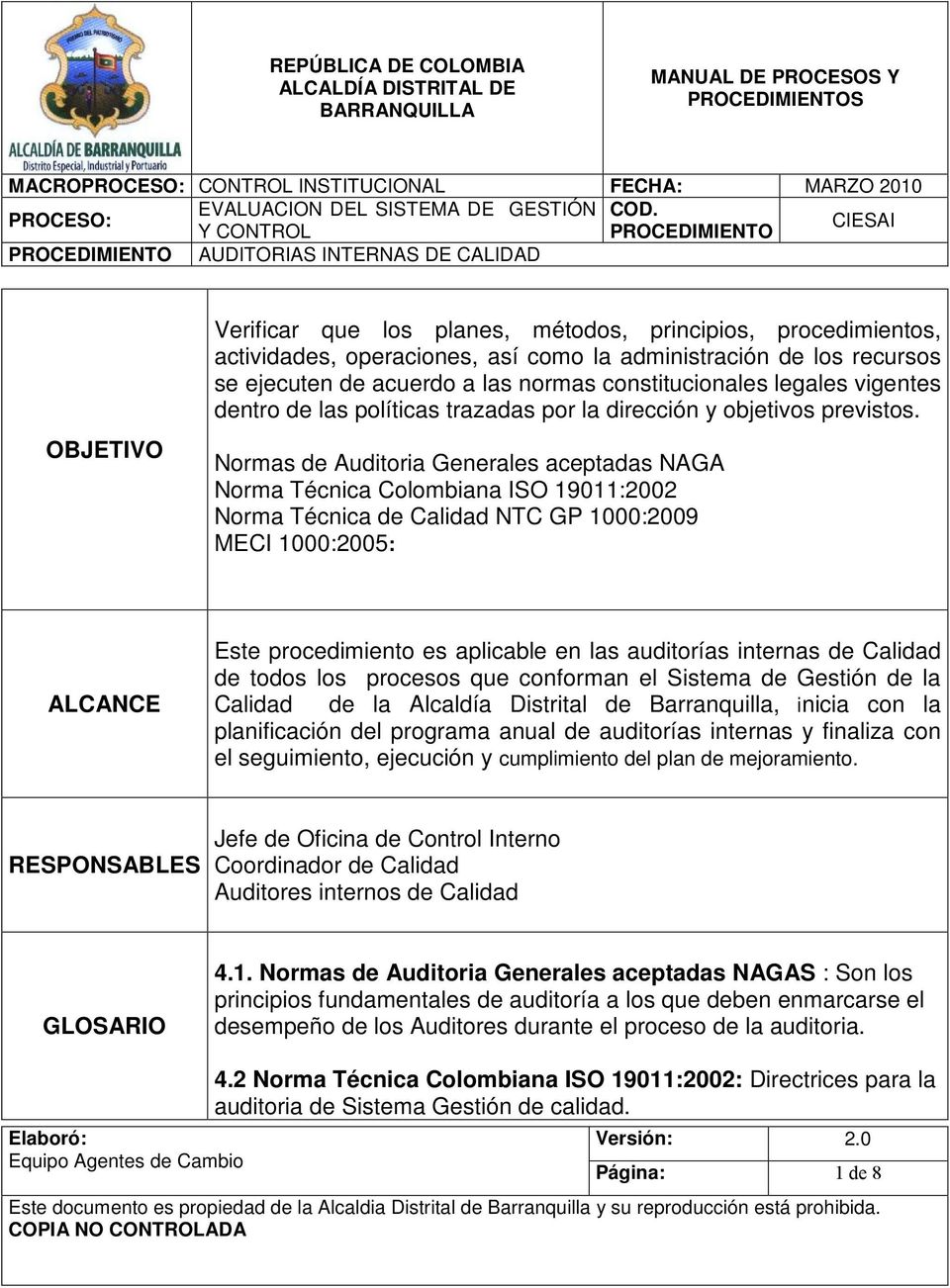Normas de Auditoria Generales aceptadas NAGA Norma Técnica Colombiana ISO 19011:2002 Norma Técnica de Calidad NTC GP 1000:2009 MECI 1000:2005: ALCANCE Este procedimiento es aplicable en las