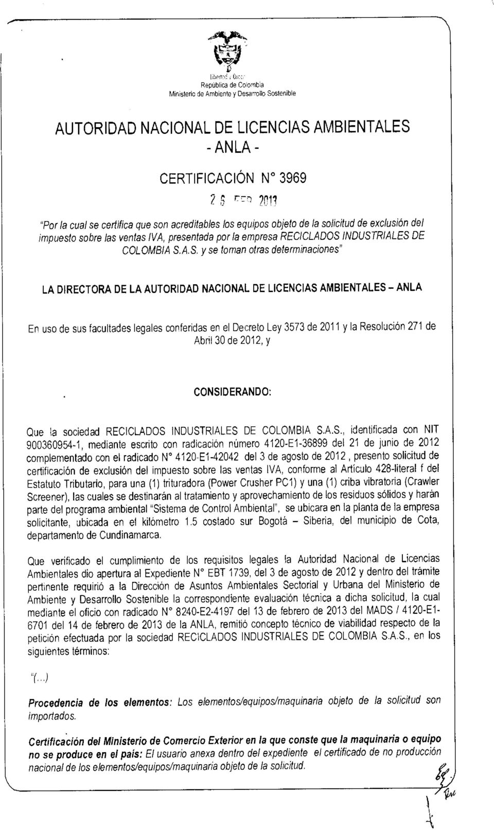 CONSIDERANDO: Que la sociedad RECICLADOS INDUSTRIALES DE COLOMBIA S.A.S., identificada con NIT 900360954-1, mediante escrito con radicación número 4120-E1-36899 del 21 de junio de 2012 complementado