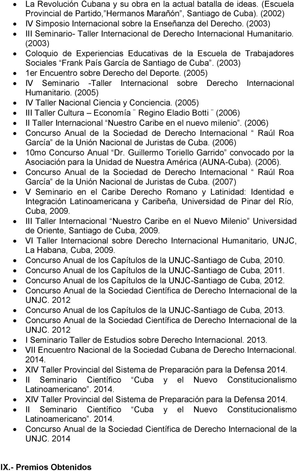 (2003) Coloquio de Experiencias Educativas de la Escuela de Trabajadores Sociales Frank País García de Santiago de Cuba. (2003) 1er Encuentro sobre Derecho del Deporte.