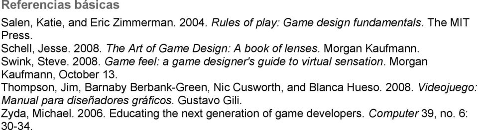 Game feel: a game designer's guide to virtual sensation. Morgan Kaufmann, October 13.